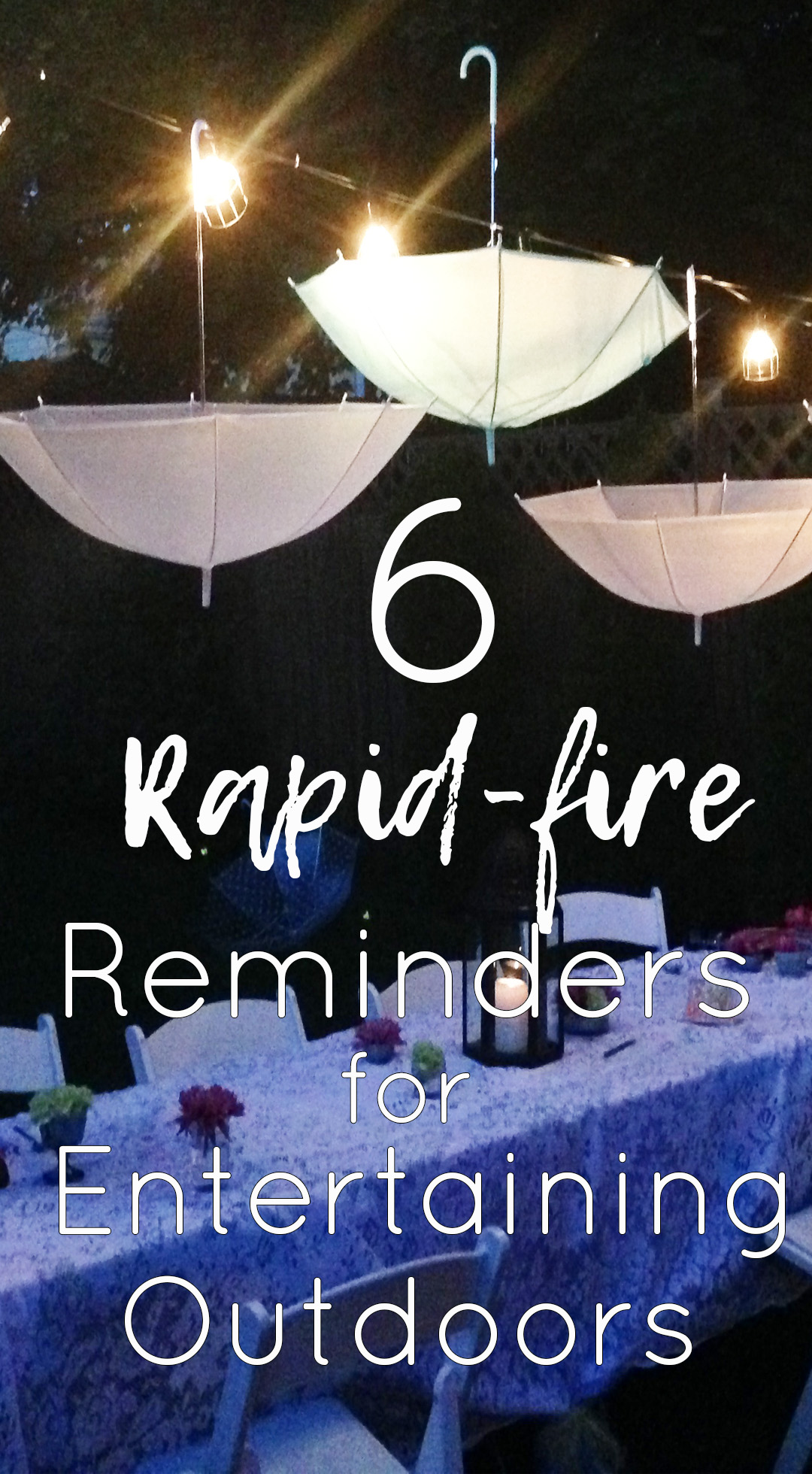 6 Rapid-Fire Reminders for Entertaining Outdoors 6 Rapid-Fire Reminders for Entertaining Outdoors