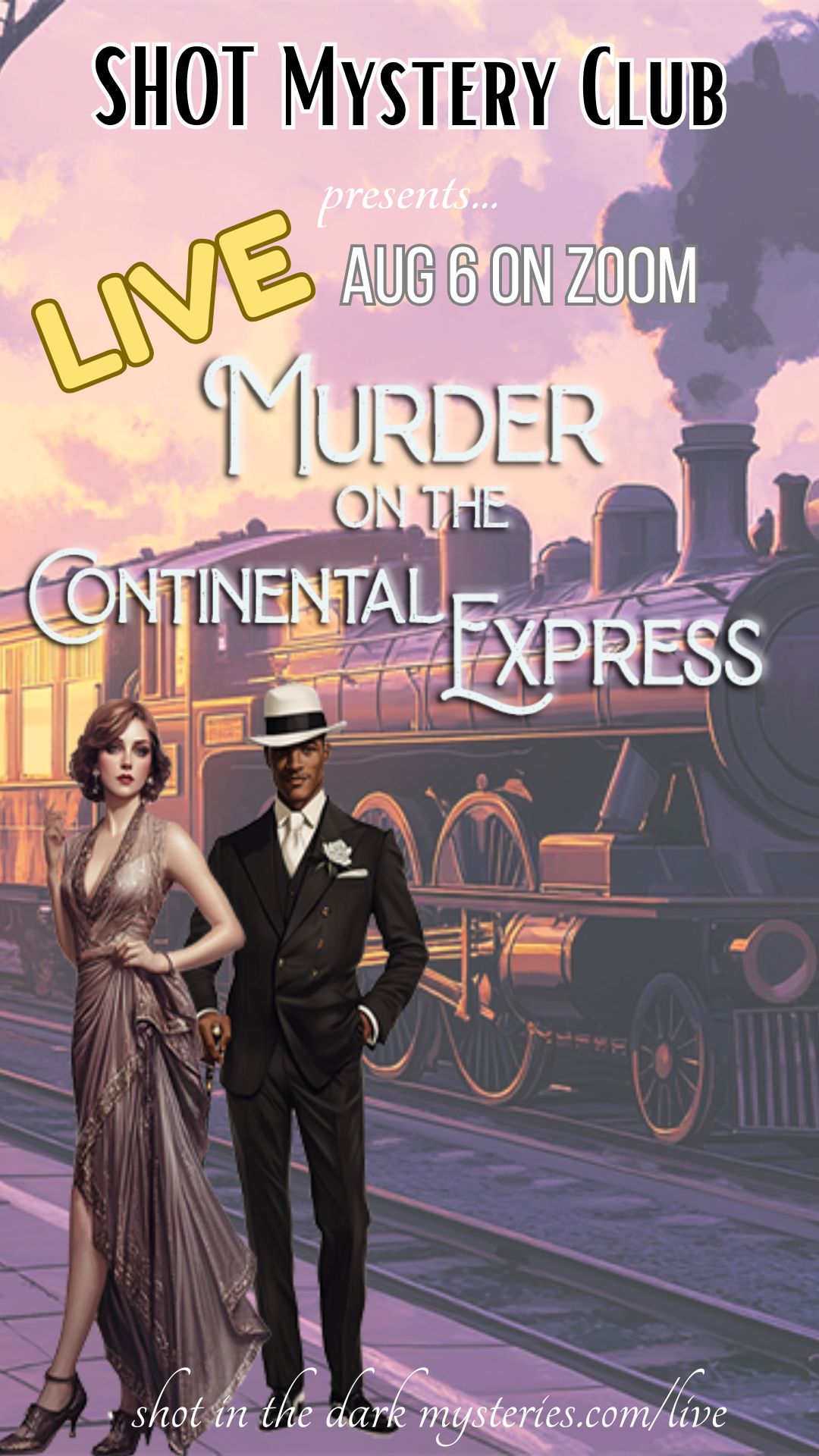Poster for Shot Mystery Club's live murder-mystery event: 'Murder on the Continental Express' with a 1920s duo beside a steam train, announcing Aug 6 on Zoom.