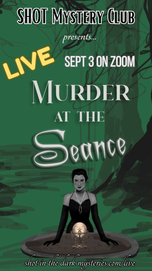 Green poster advertising a live event: 'Murder at the Seance' by Shot Mystery Club, with a vintage-dressed woman at a round table and a crystal ball.